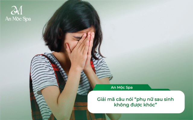 tại sao phụ nữ sau sinh không được khóc